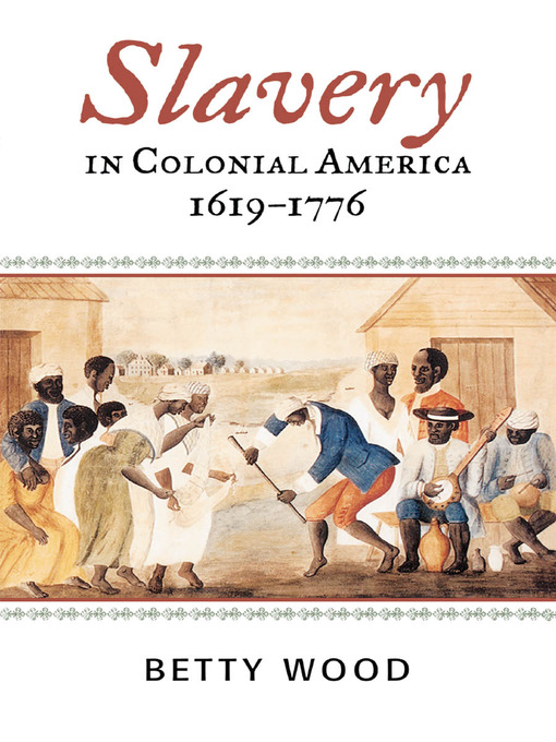 Title details for Slavery in Colonial America, 1619–1776 by Betty Wood - Available